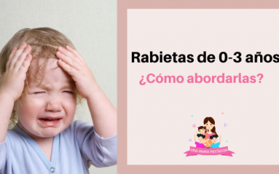 Rabietas entre los 0-3 años. ¿Cómo abordarlas?