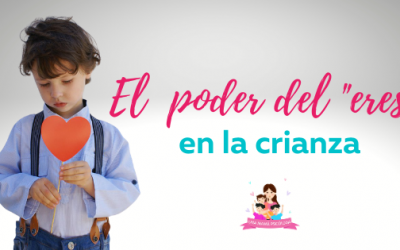 El poder del «eres» en la crianza